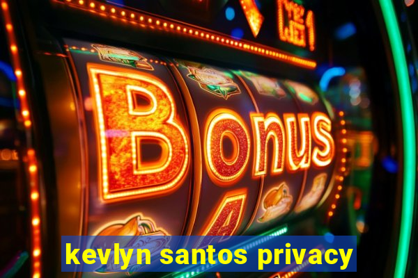 kevlyn santos privacy